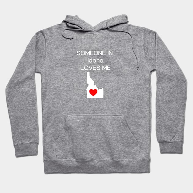 Someone in Idaho Loves Me Hoodie by HerbalBlue